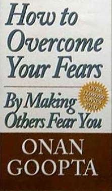 how to overcome fears by making other people fear you